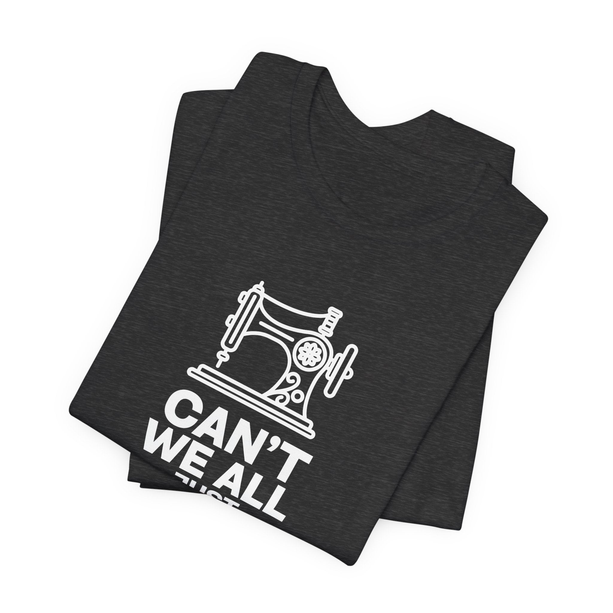 T-Shirt — "Can't We All Just Quilt Along" Sewing Machine Tee
