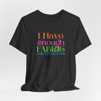 T-Shirt — "I Have Enough Fabric Said No One Ever" Tee