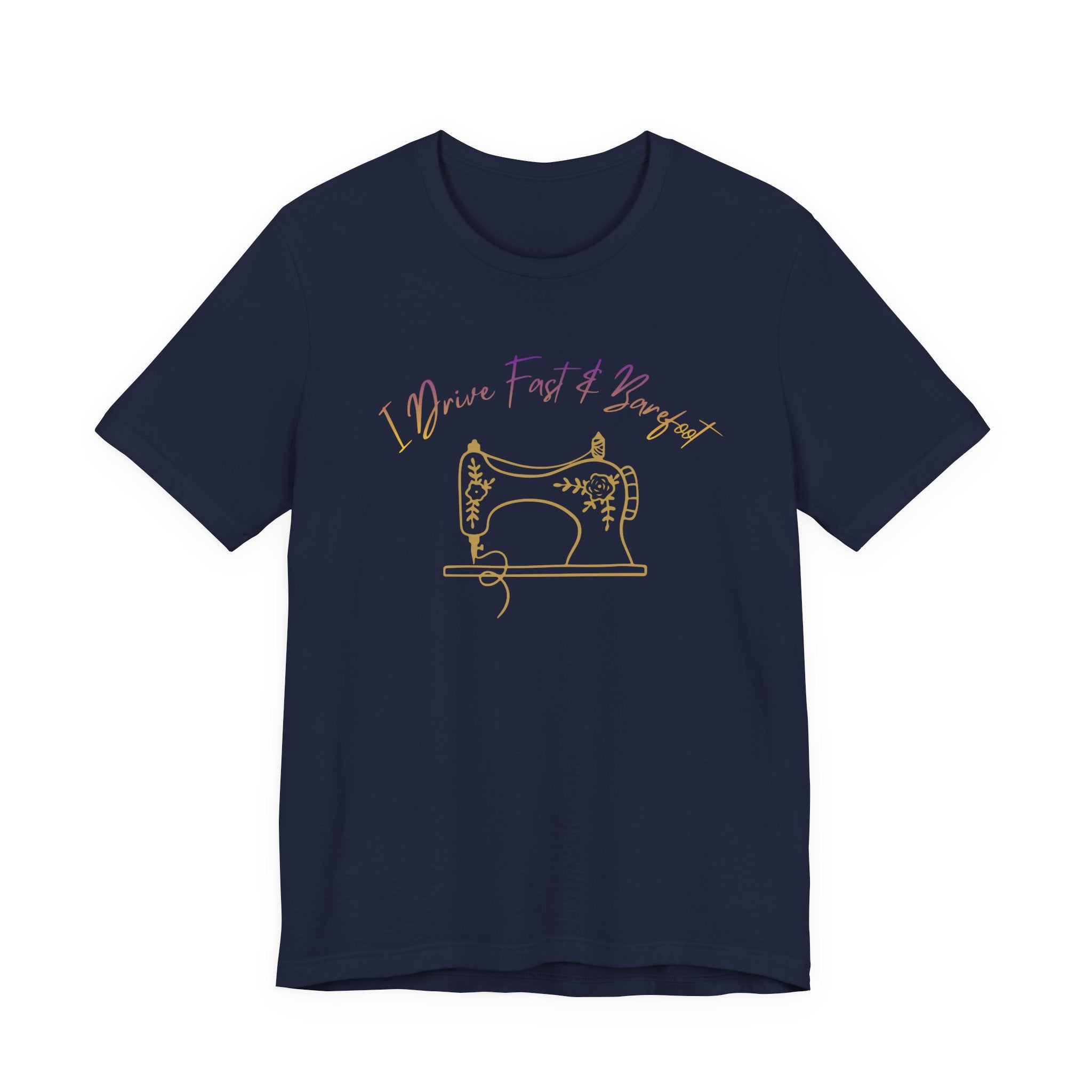 I Drive Fast and Barefoot Sewing Tee — Funny Sewist T-Shirt
